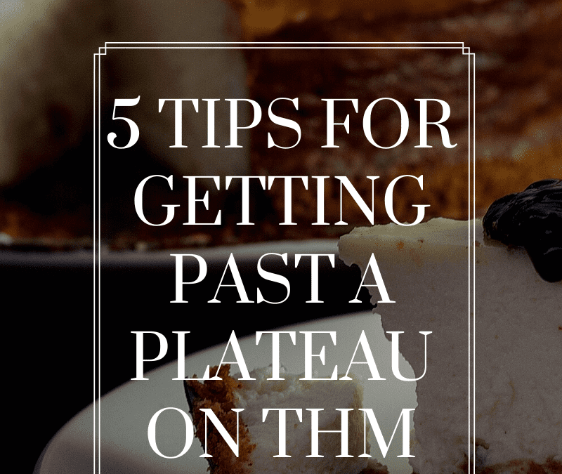 5 tips to help you get past a plateau on THM (Trim Healthy Mama)